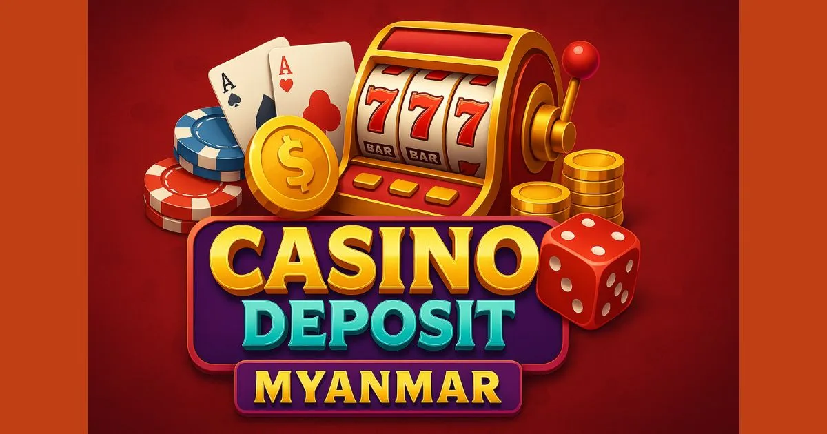 Casino Deposit Myanmar